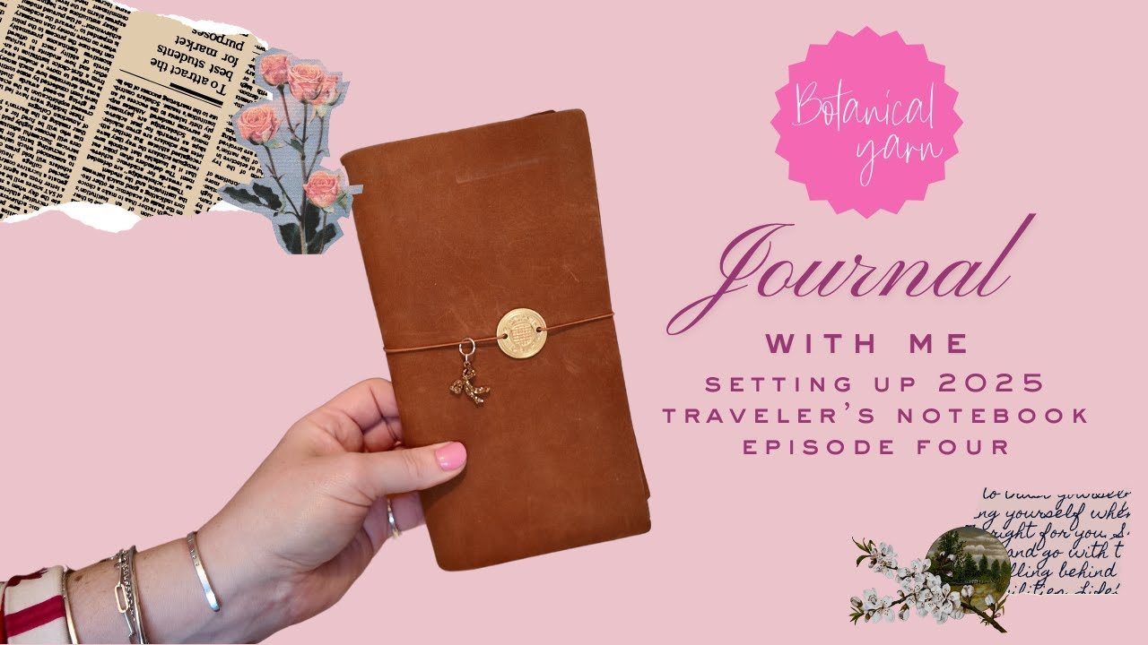 Journal with me, Travelers Notebook set up for 2025, Botanical Yarn Episode 4