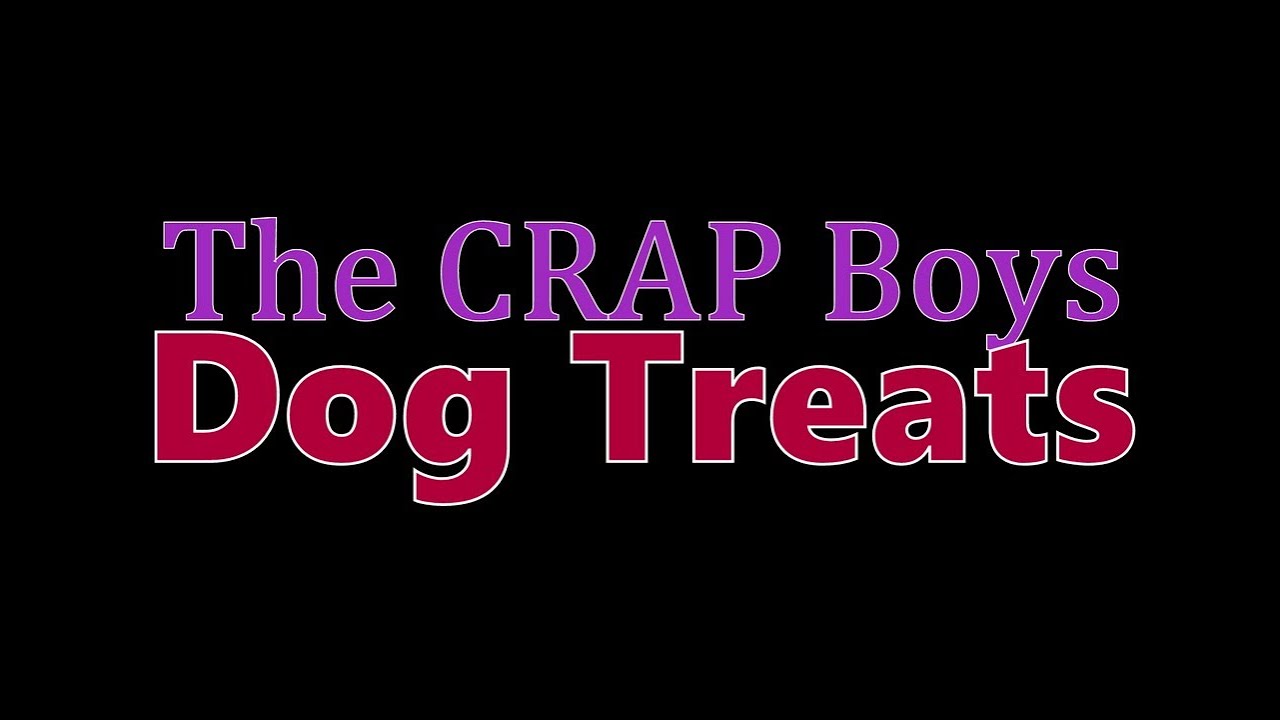 The CRAP Boys: Лакомства для собак