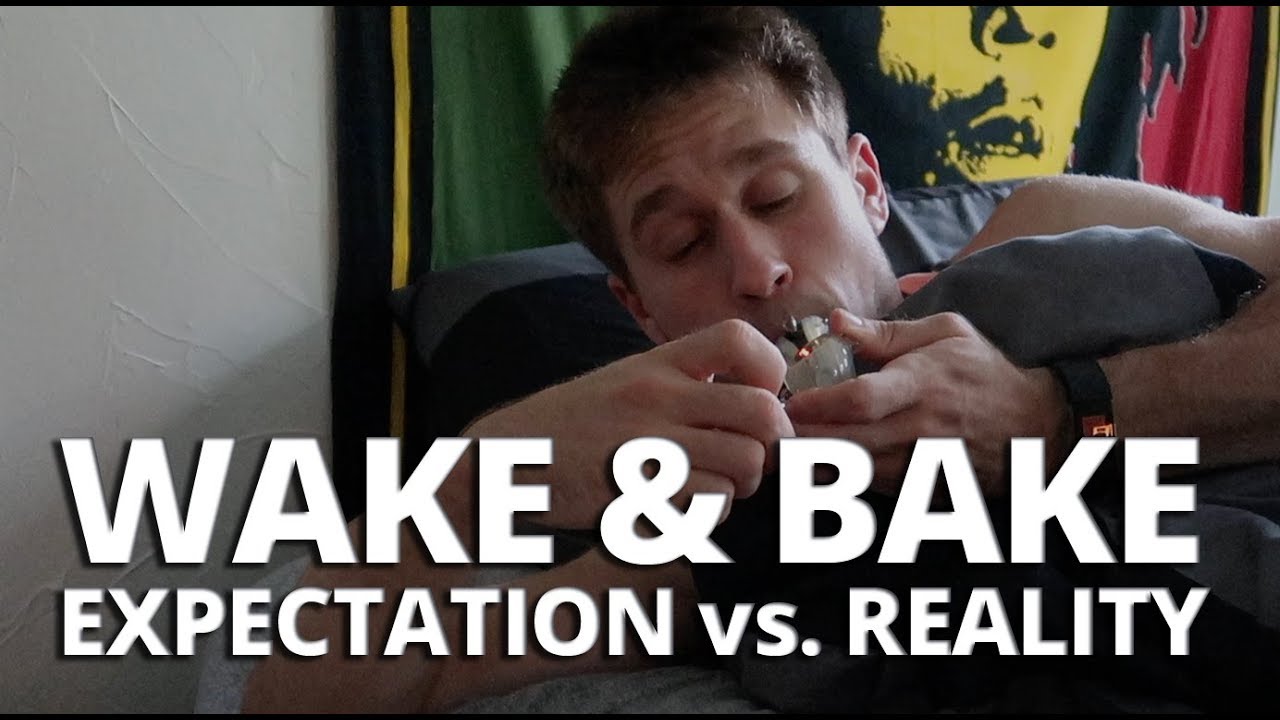 Wake and Bake: Expectation vs. Reality