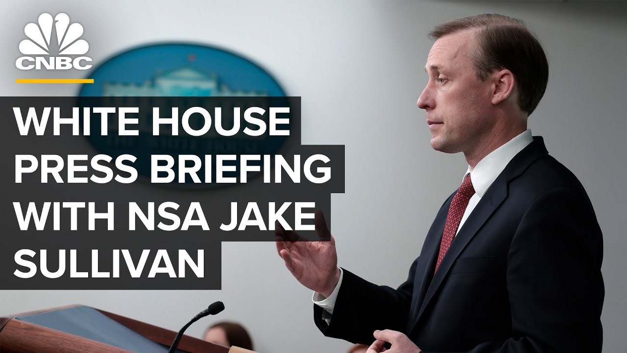 White House press briefing with National Security Advisor Jake Sullivan &mdash; 3/22/22