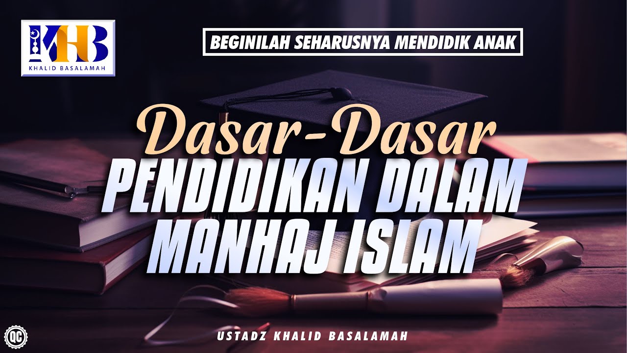 Beginilah Seharusnya Mendidik Anak #1 – Dasar-Dasar Pendidikan dalam Manhaj Islam - Khalid Basalamah