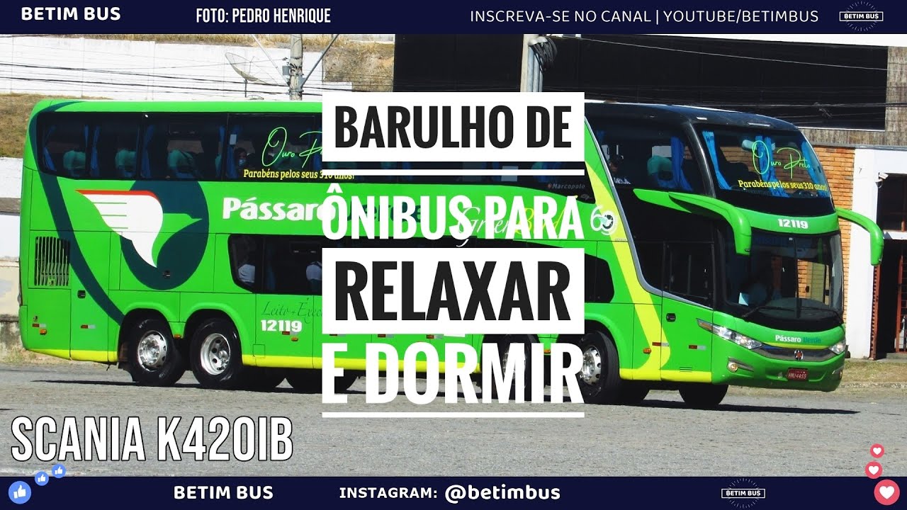 (Barulho de ônibus) ... Para relaxar & dormir - Vol.04 | PÁSSARO VERDE - 12119 | Scania K420IB