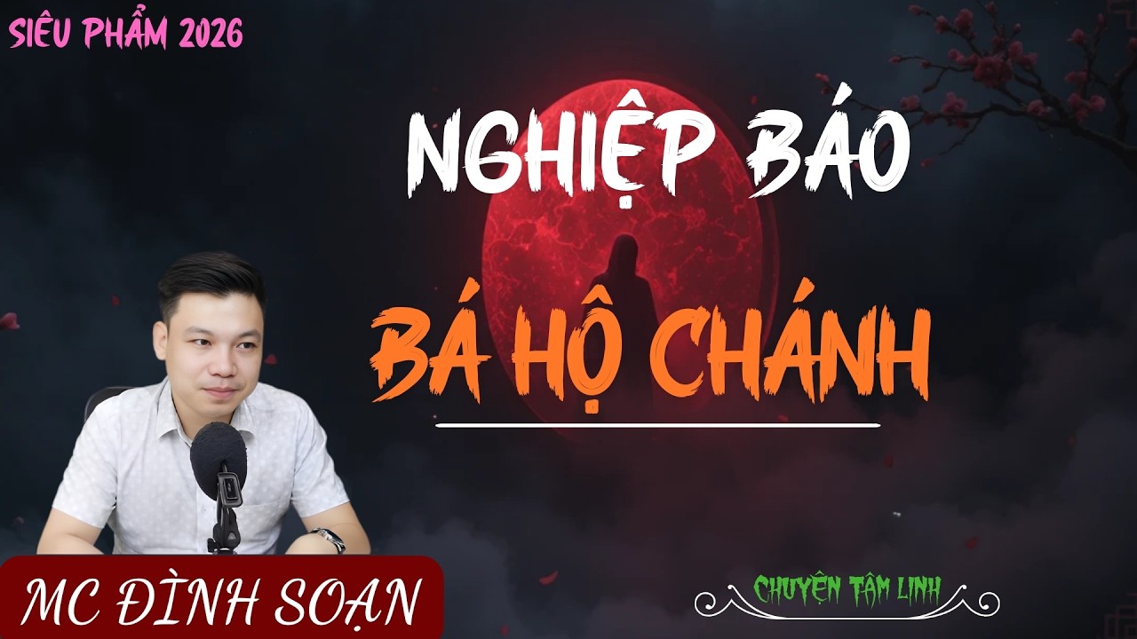 TRUYỆN MA ÍT QUẢNG CÁO : NGHIỆP BÁO BÁ HỘ CHÁNH | MC ĐÌNH SOẠN