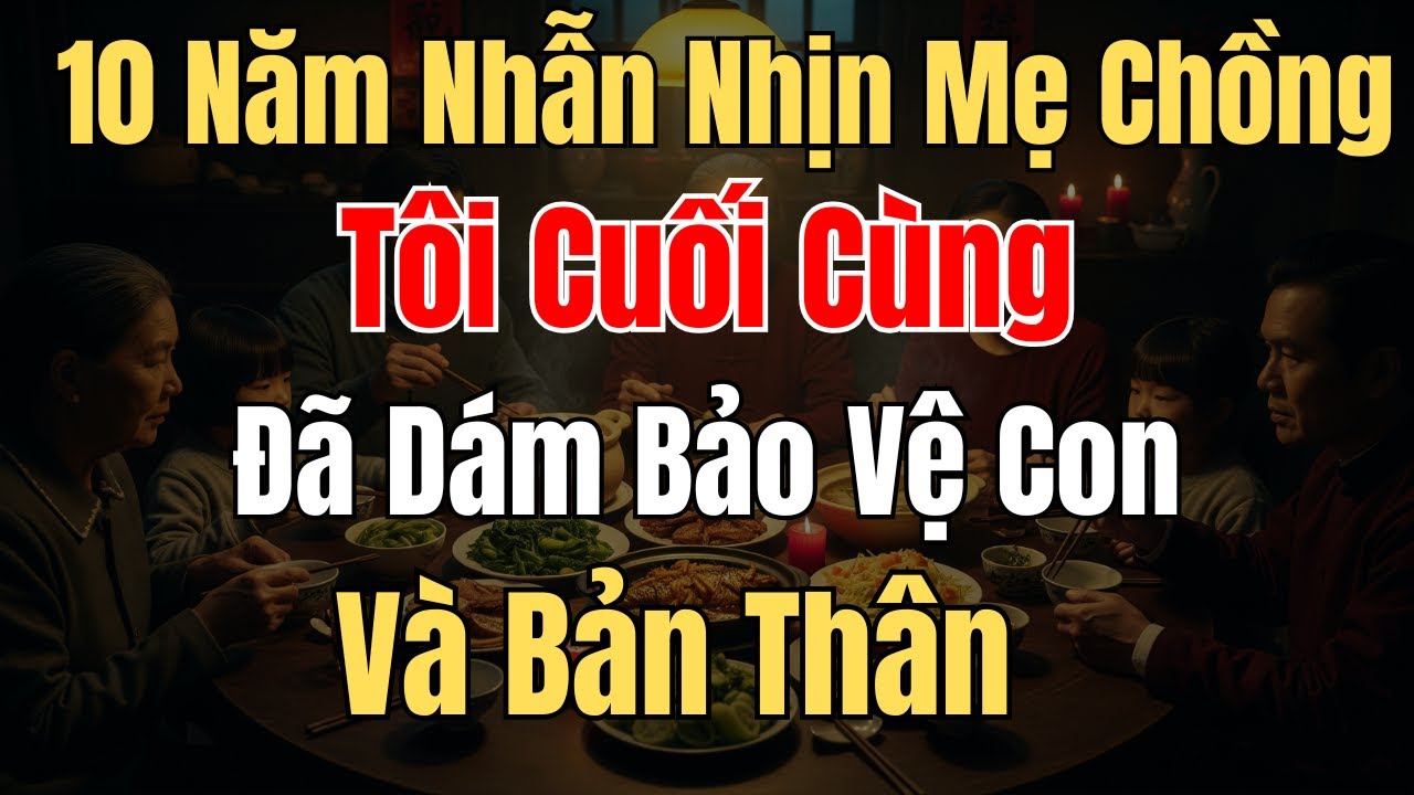 10 Năm Nhẫn Nhịn Mẹ Chồng, Tôi Cuối Cùng Đã Dám Bảo Vệ Con Và Bản Thân