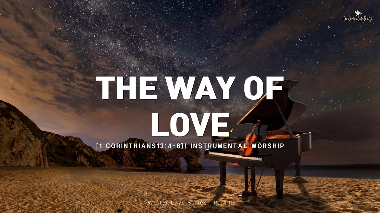 [Instrumental] The Way of Love  (1 Cor 13:4) 🎹 연주곡 | 기도음악 | 묵상음악