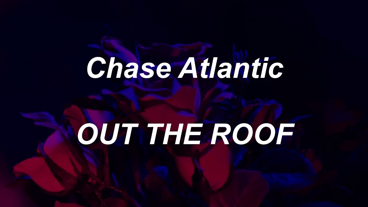 Chase Atlantic - OUT THE ROOF (lyrics)