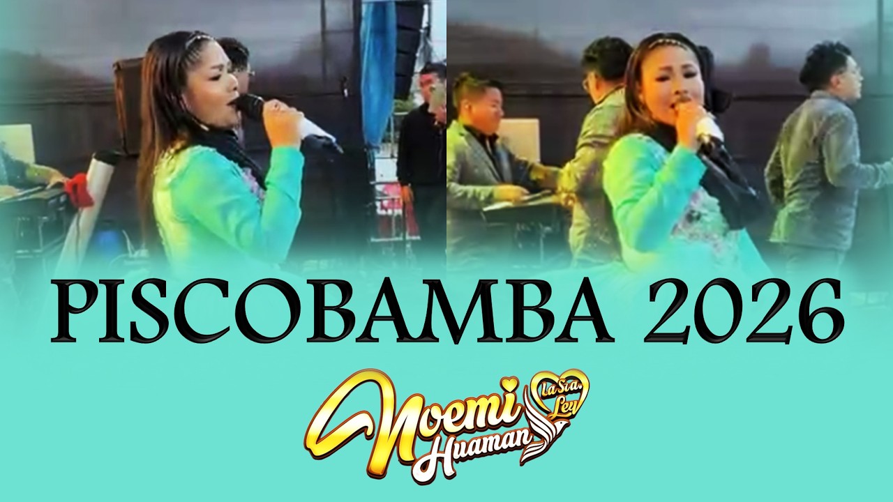 NOEMÍ HUAMÁN - MIX ÉXITOS - CONCIERTO EN PISCOBAMBA / MARISCAL LUZURIAGA / ÁNCASH 2026