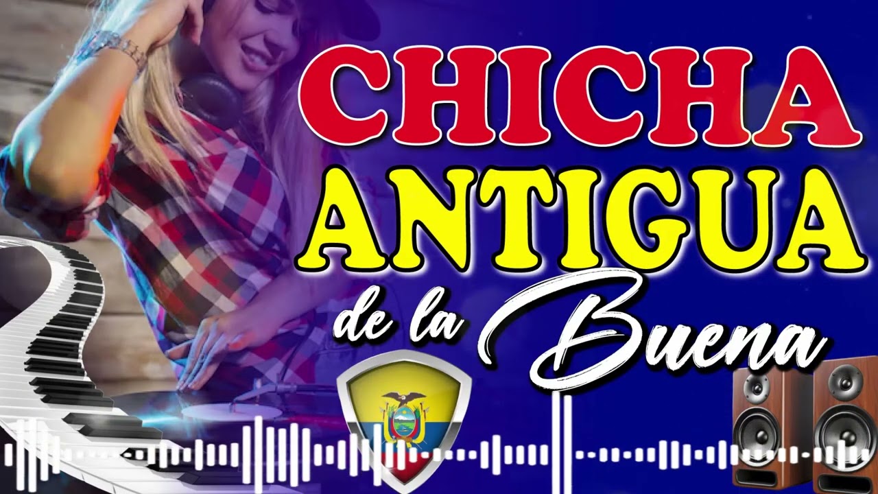CHICHA ANTIGUA DE LA BUENA 2025 - EXITOS BAILABLES - MUSICA NACIONAL ECUATORIANA - MIX CHICHAZO