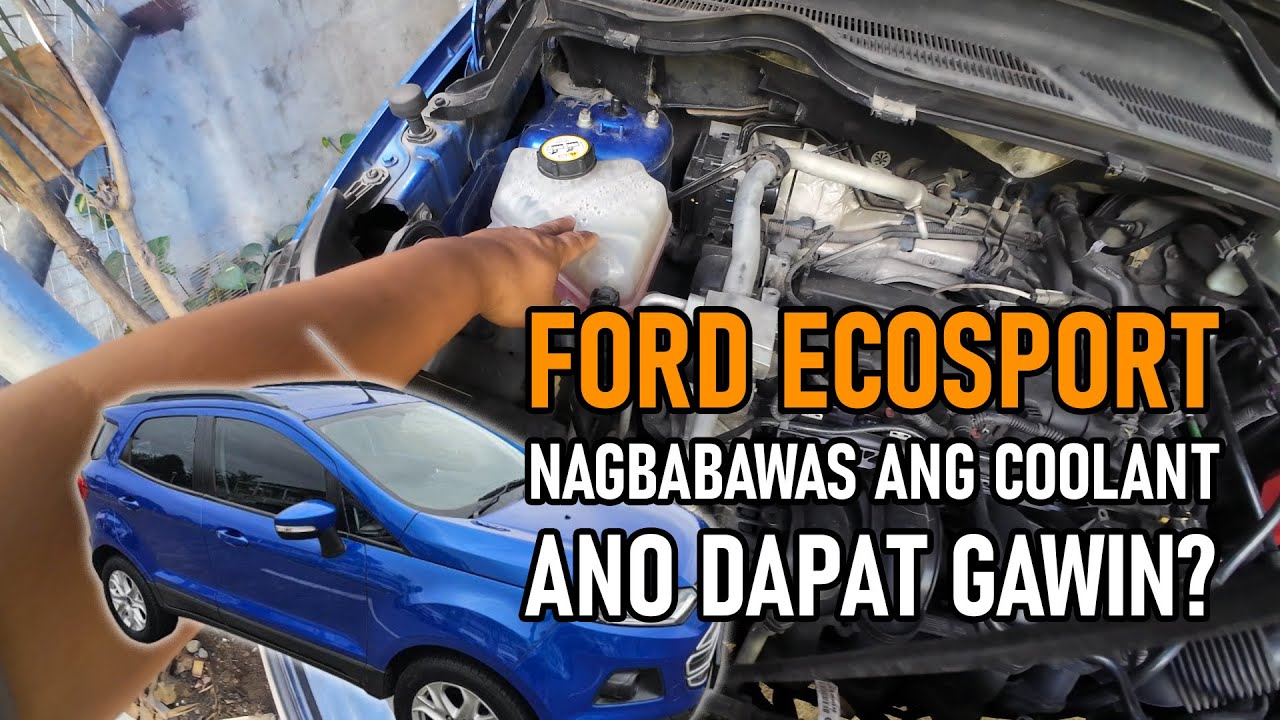 Ford Ecosport Nagbabawas ng Coolant | Ano Dapat Gawin?