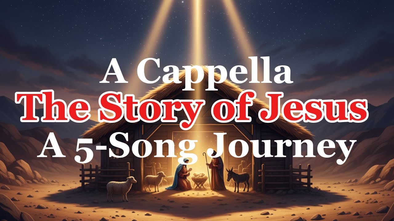 (Full Video) A Cappella: The Story of Jesus - A 5-Song Journey