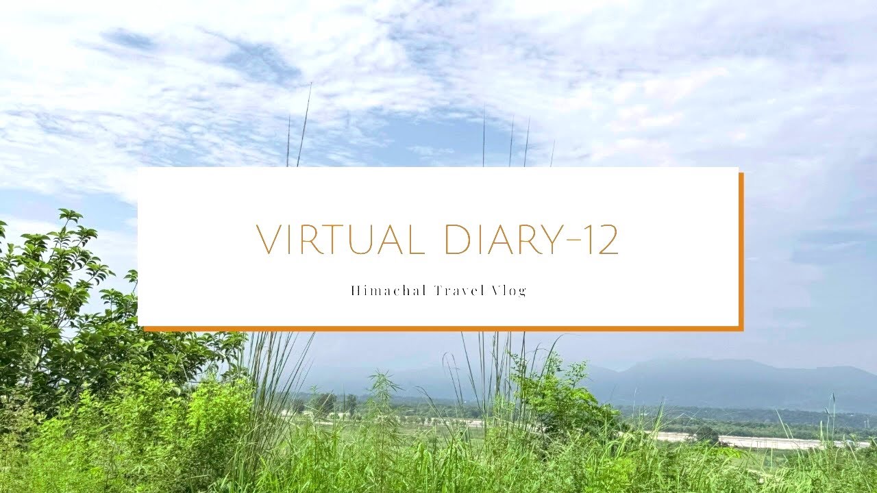 Virtual Diary–12 | Himachal, Unrushed