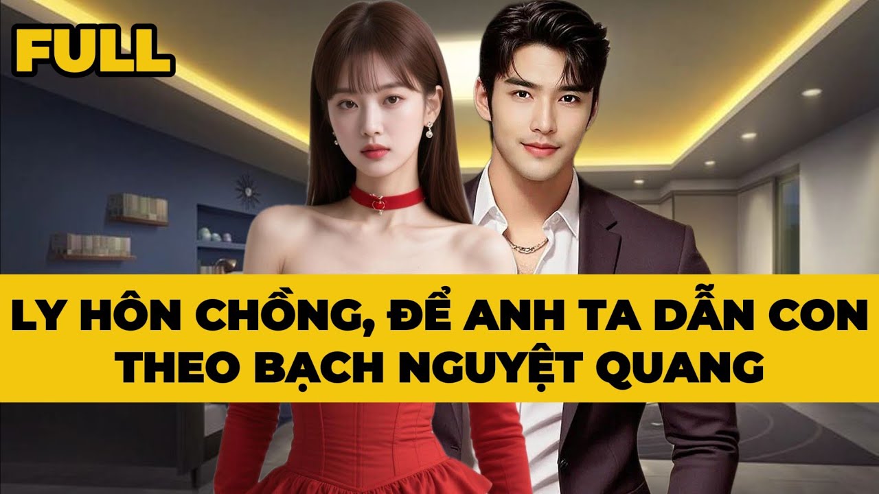 TÔI LY HÔN CHỒNG, ĐỂ ANH TA DẪN CON THEO BẠCH NGUYỆT QUANG -Truyện FULL | Mèo Bé Bỏng Audio