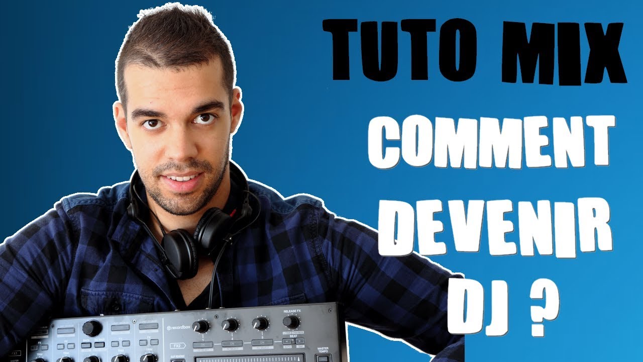 COMMENT DEVENIR UN BON DJ (POUR DÉBUTANT) | Tuto Mix