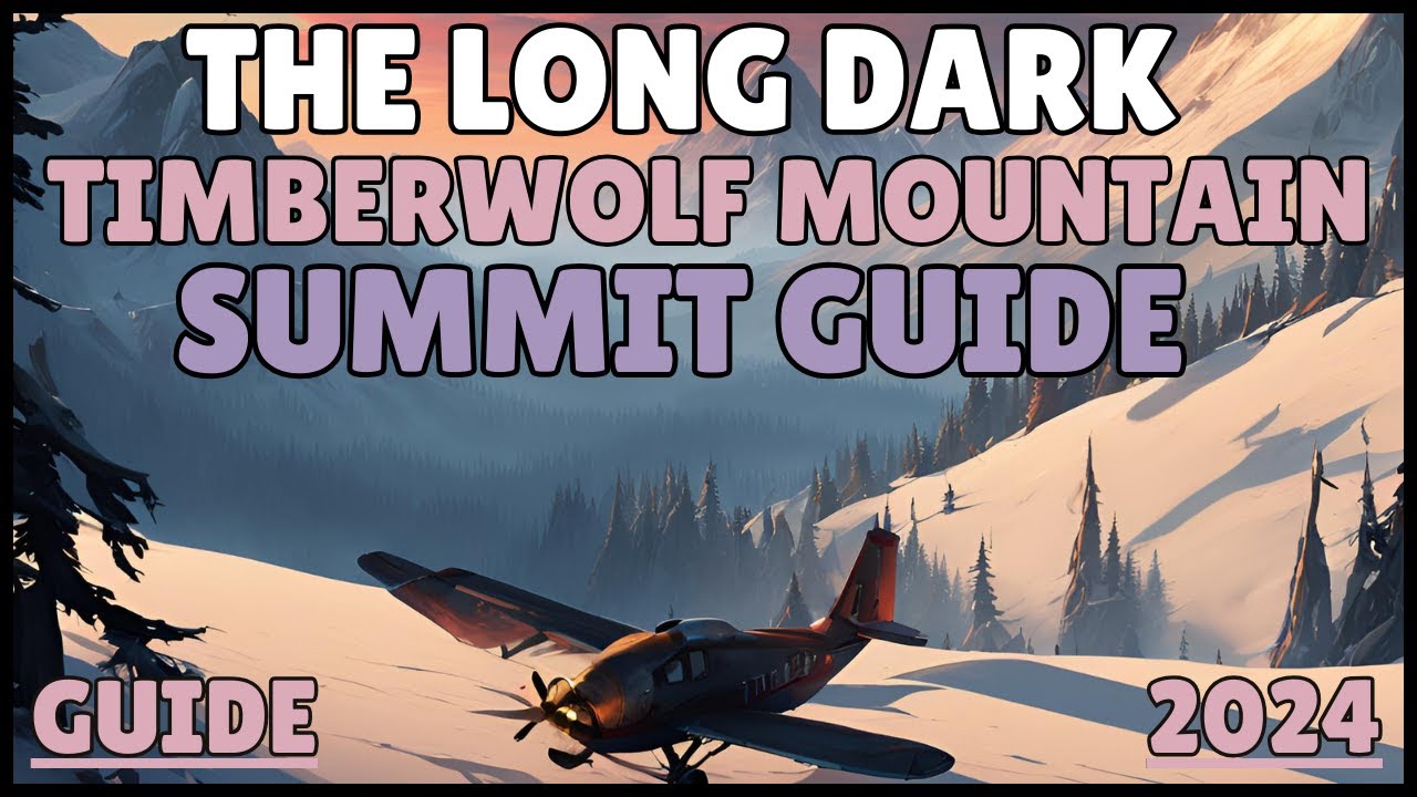 HOW TO: Reach the Summit in TIMBERWOLF MOUNTAIN | THE LONG DARK 2024 | The Long Dark Travel Guide