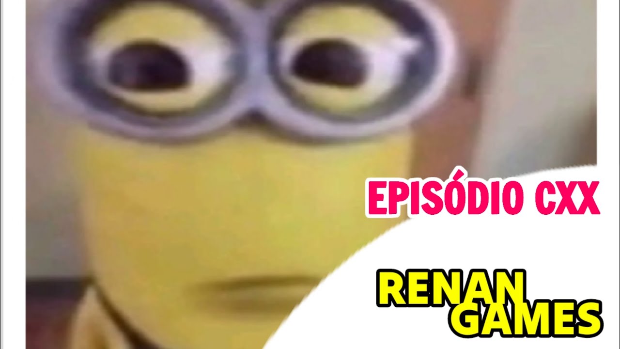 Renan Games | Episódio CXX