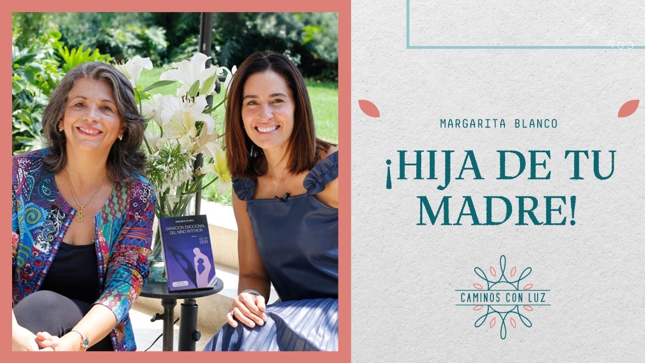 ¡Hija de tu madre! con Margarita Blanco | Caminos con Luz