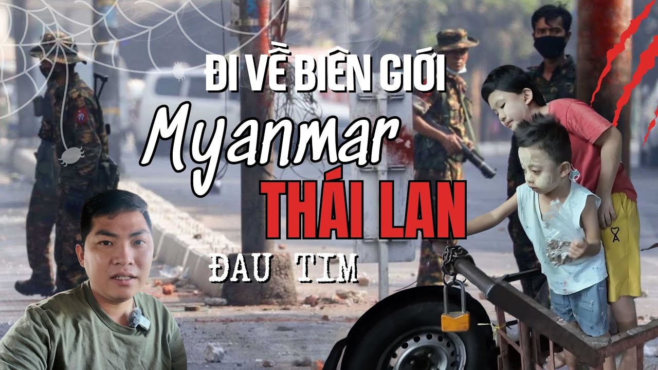 Đi về biên giới chiến sự Myanmar (Miến Điện) - Thái Lan: Nơi không dành cho người yếu tim!