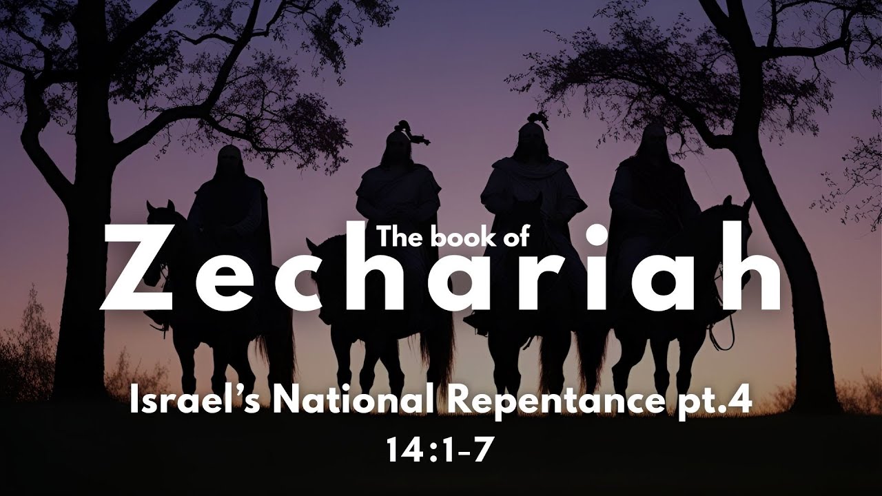 Zechariah 14:1-7 | Israel's National Repentance, Pt. 4