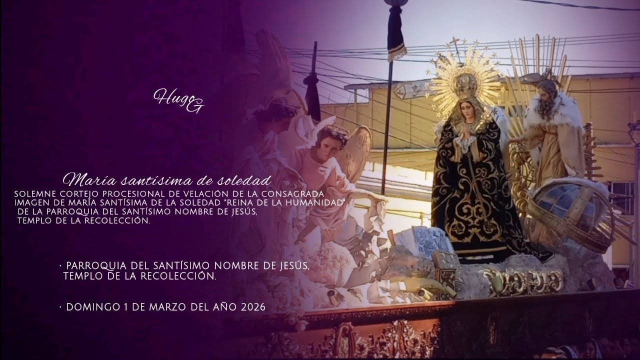 La llena de gracia / Procesión de velación de la virgen de soledad - Segundo domingo de Cuaresma
