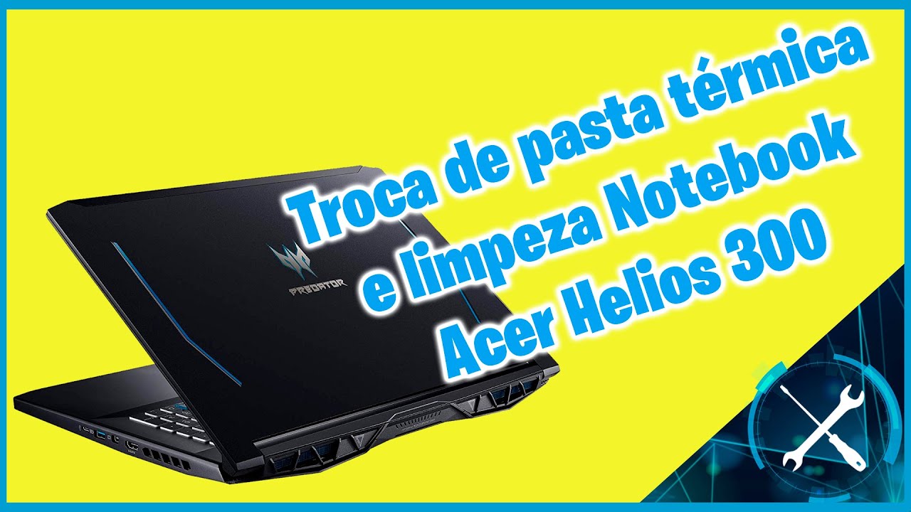 Limpeza Notebook Gamer Acer Helios 300