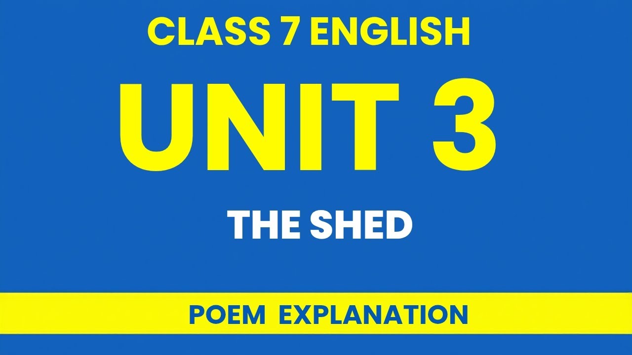 Class 7 English Unit 3 | The Shed Poem | Explanation | 