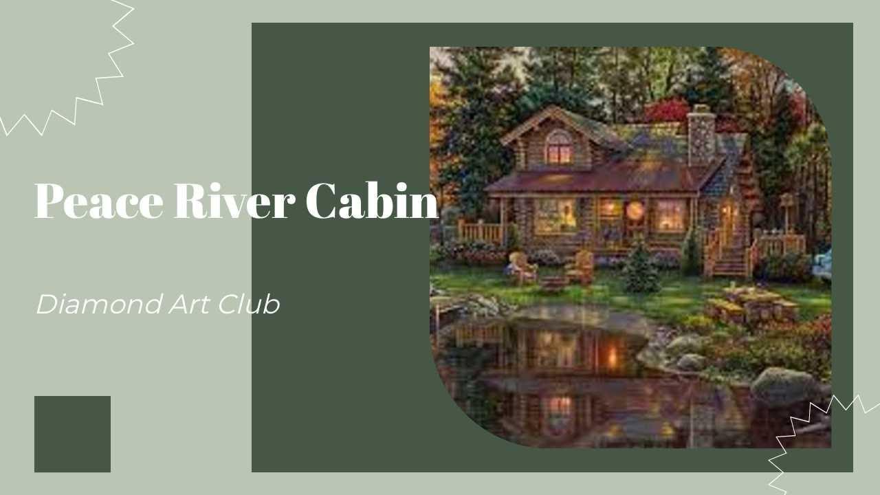 PEACE RIVER CABIN FROM DIAMOND ART CLUB!!!