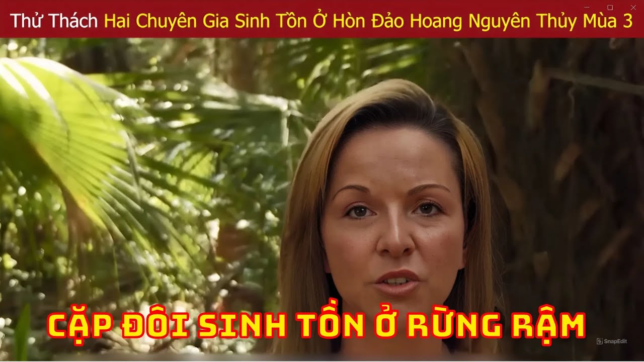 Thử Thách Hai Chuyên Gia Sinh Tồn Có Kinh Nghiệm Bậc Nhất Thế Giới Tại Hòn Đảo Hoang Dã Mùa 3