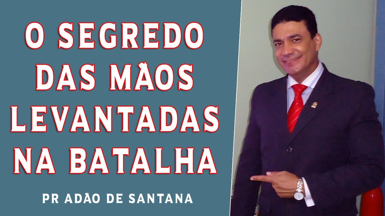 O SEGREDO DAS MÃOS LEVANTADAS NA BATALHA | PR ADÃO DE SANTANA | AD HOPE CHURCH MONGAGUÁ