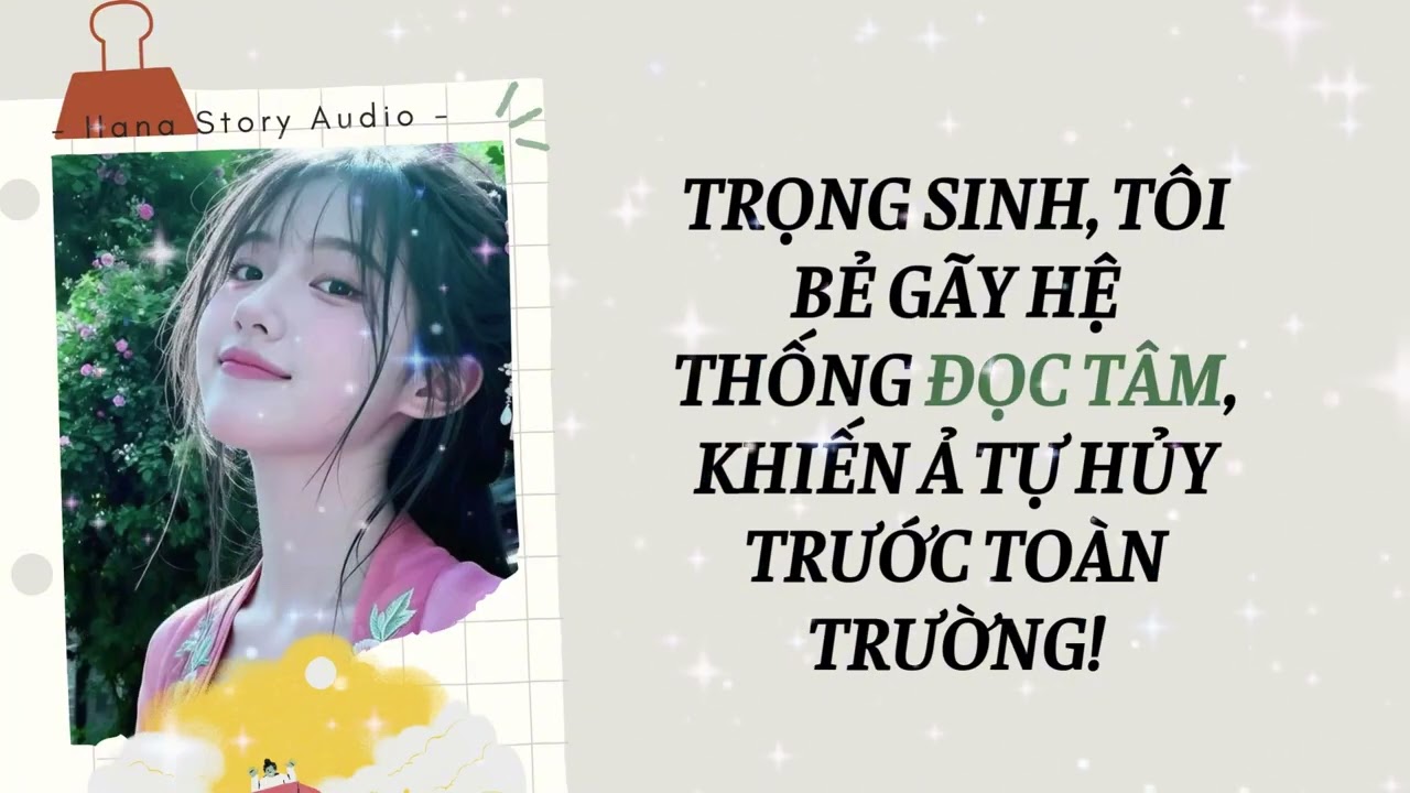 [Truyện Audio] TRỌNG SINH, TÔI BẺ GÃY HỆ THỐNG ĐỌC TÂM, KHIẾN Ả TỰ HỦY TRƯỚC TOÀN TRƯỜNG!