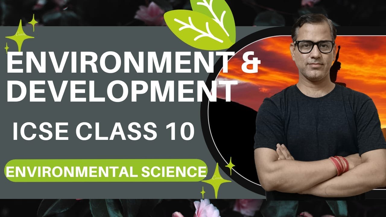 Environment and Development EVS | Environmental Science ICSE Class 10 | @Sir Tarun Rupani