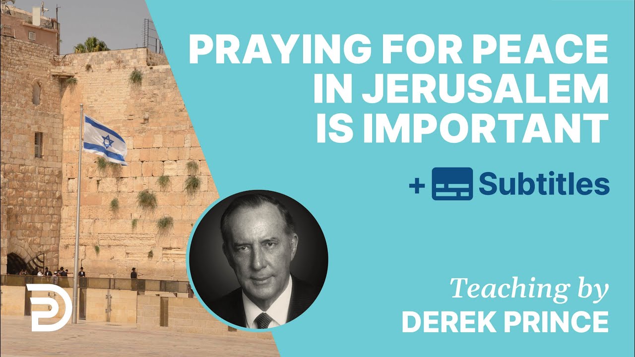 Why Praying For Peace In Jerusalem Is Important | Derek Prince
