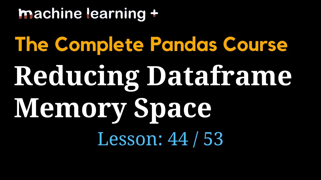 How to reduce memory space of DataFrames | #43 of 53: The Complete Pandas Course