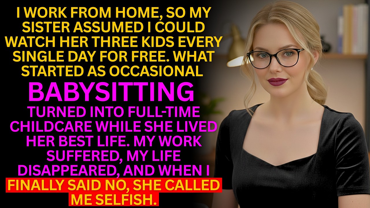 My Sister Turned Me Into Her Free Full-Time Nanny While She Goes Out Partying Every Night...