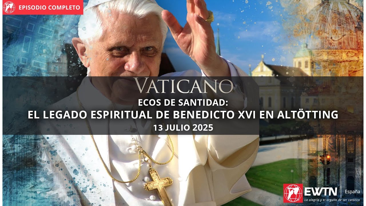 VATICANO: ECOS DE SANTIDAD, EL LEGADO ESPIRITUAL DE BENEDICTO XVI EN ALTÖTTING