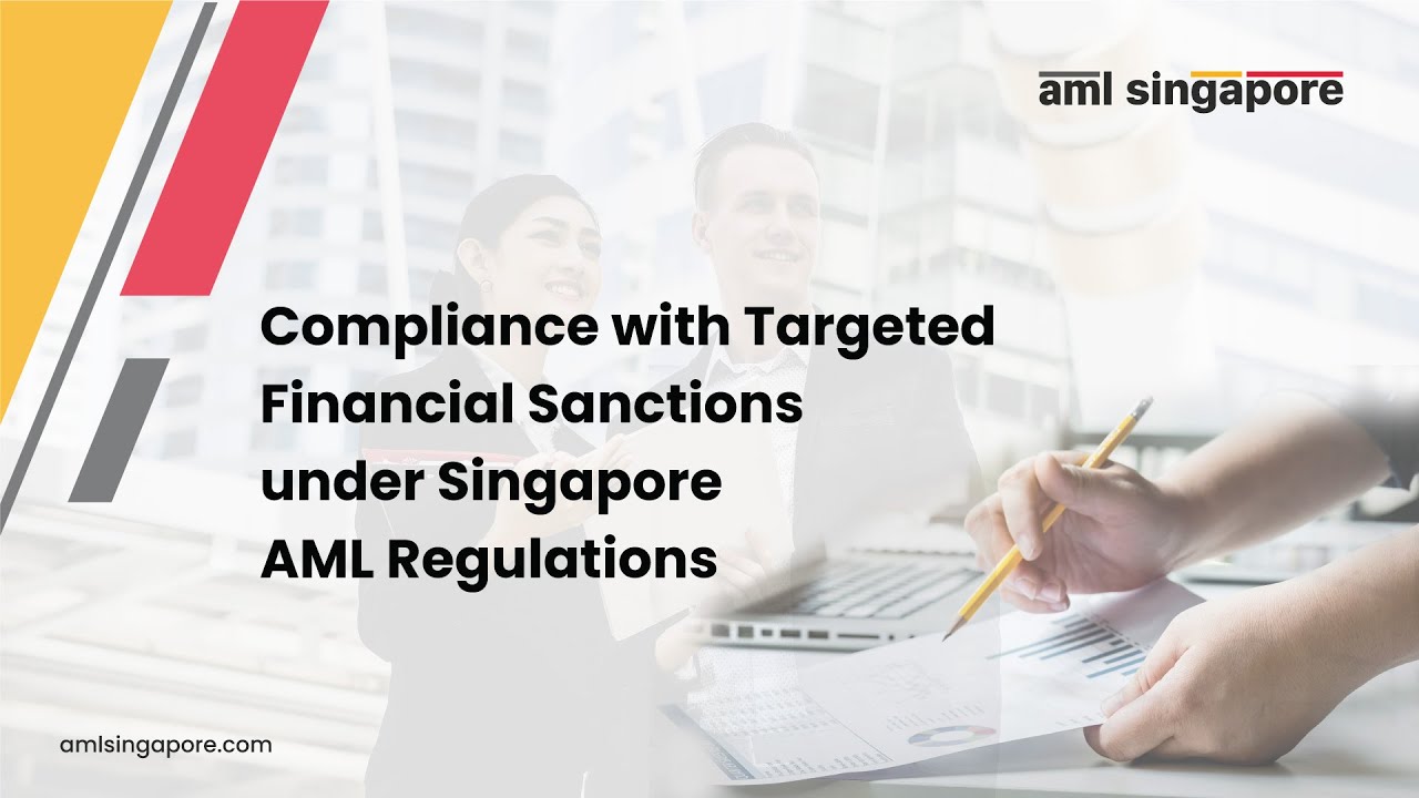 Compliance with Targeted Financial Sanctions under Singapore AML Regulations | AML Singapore