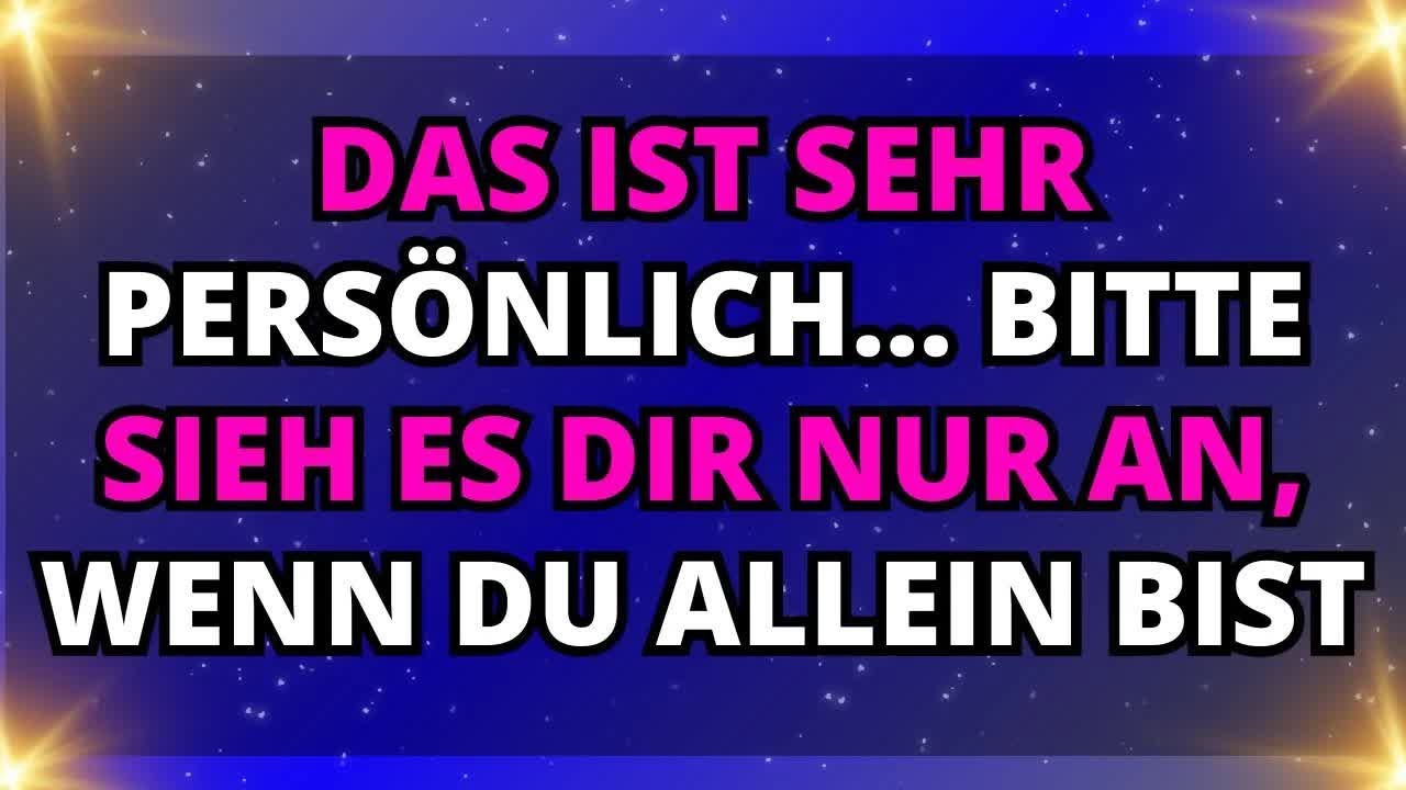 ENGEL SAGEN： Das ist sehr persönlich… Bitte sieh es dir nur an, wenn du allein bist