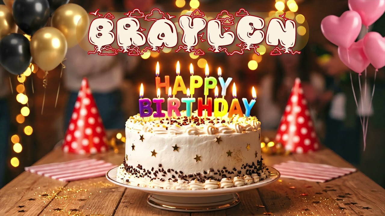Happy Birthday Braylen  Personalized Birthday Song