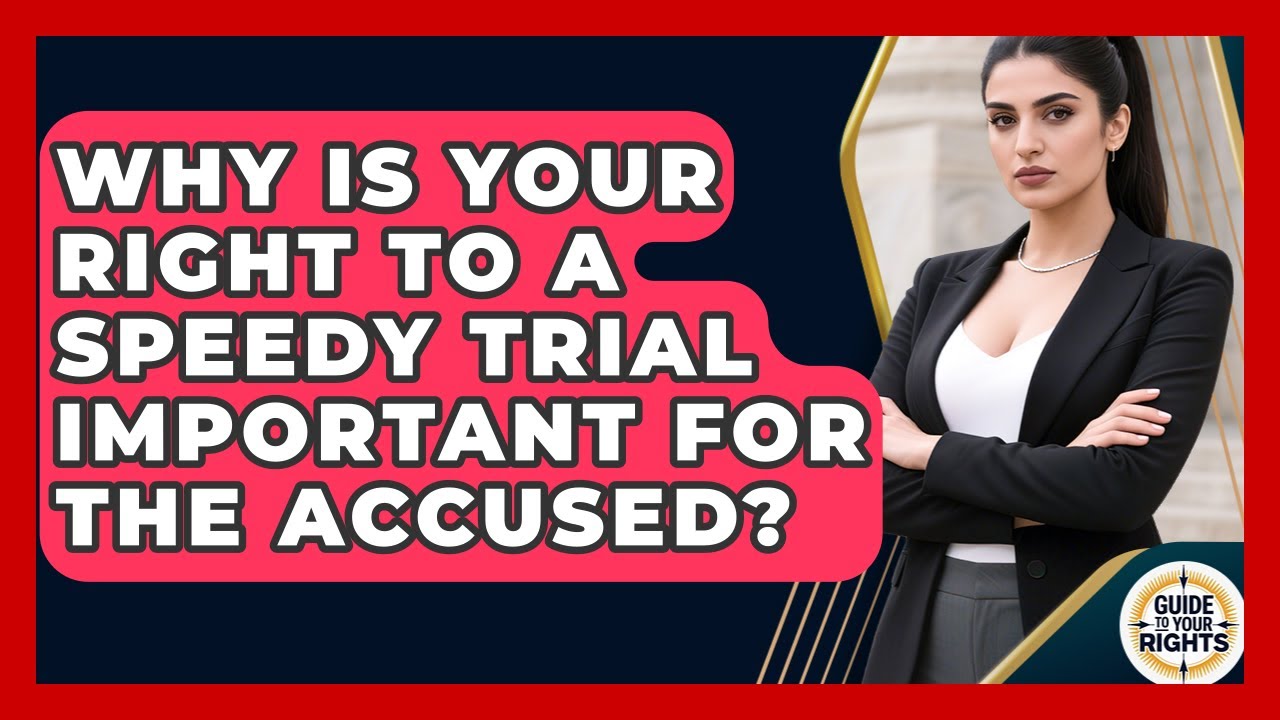Why Is Your Right To A Speedy Trial Important For The Accused? - Guide To Your Rights