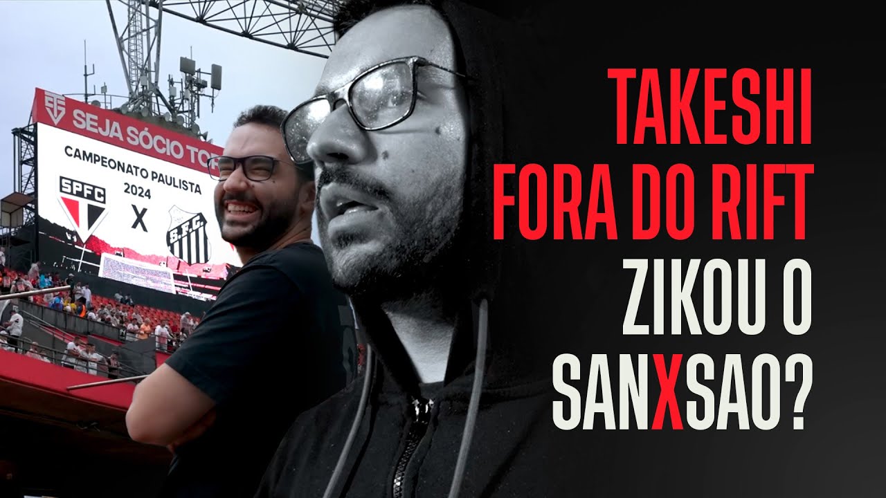 ZIKOU O CLÁSSICO SAN X SAO? | Takeshi fora do Rift