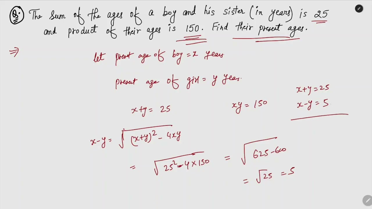 The Sum of the ages of a boy and his sister is 25 and product of their ages is 150. Find Presnt ages