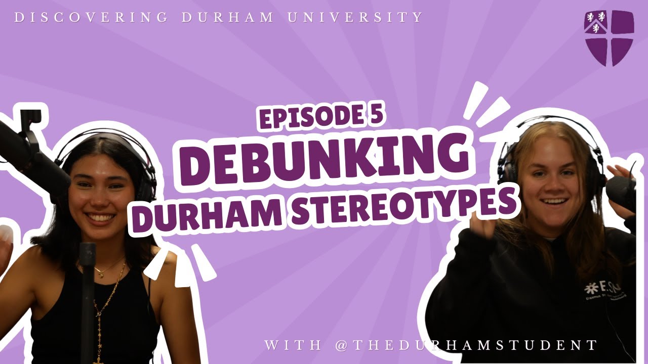 Discovering Durham University - Ep5 Debunking Durham Stereotypes