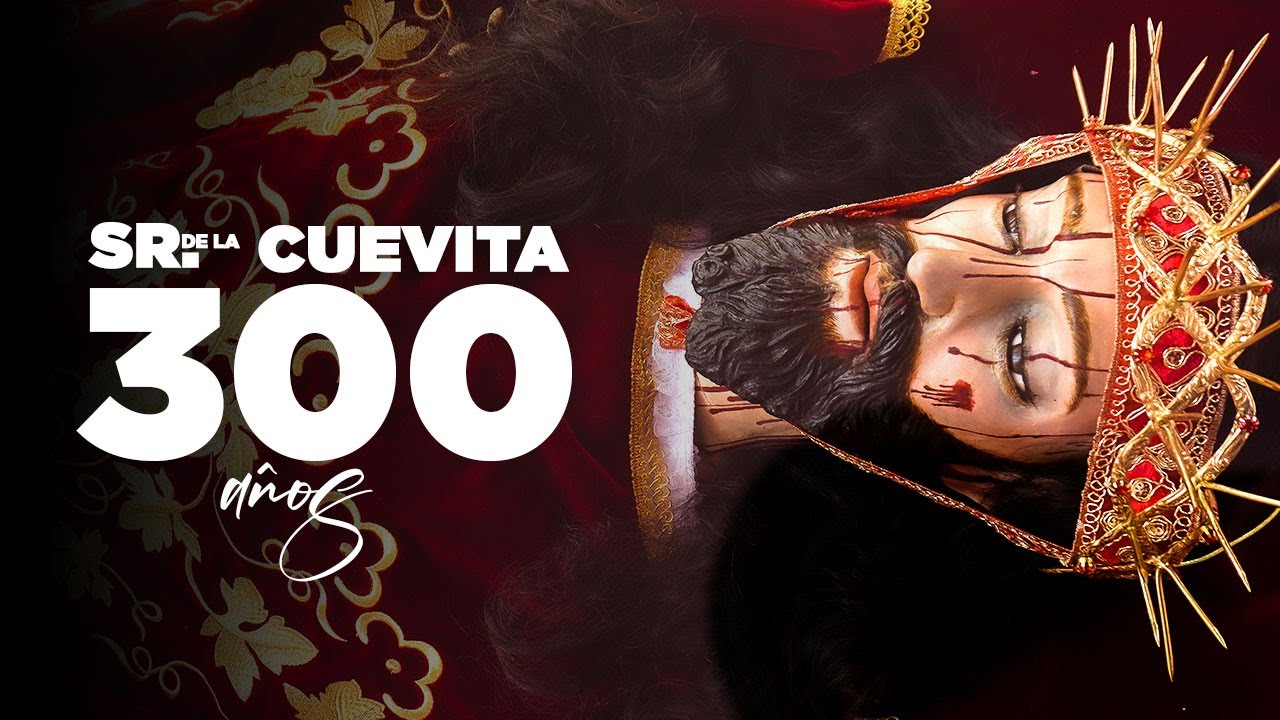 LA GRAN CELEBRACIÓN DE LOS 300 AÑOS DEL SEÑOR DE LA CUEVITA