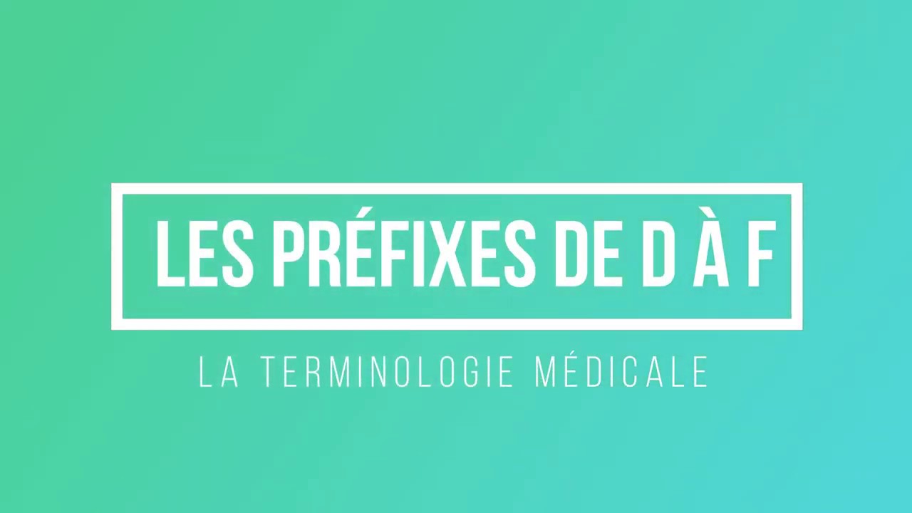 LA TERMINOLOGIE MEDICALE: les préfixes de D à F