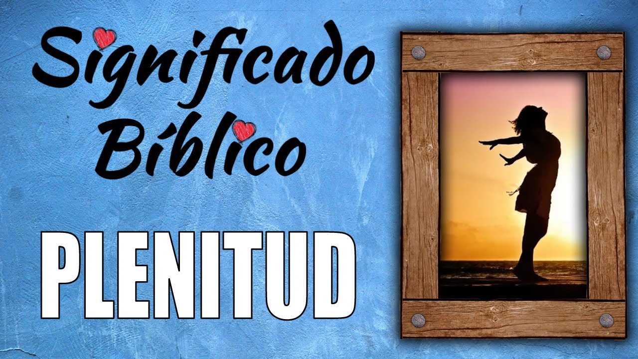 Plenitud Significado Bíblico | ¿Qué Significa Plenitud en la Biblia? 🙏