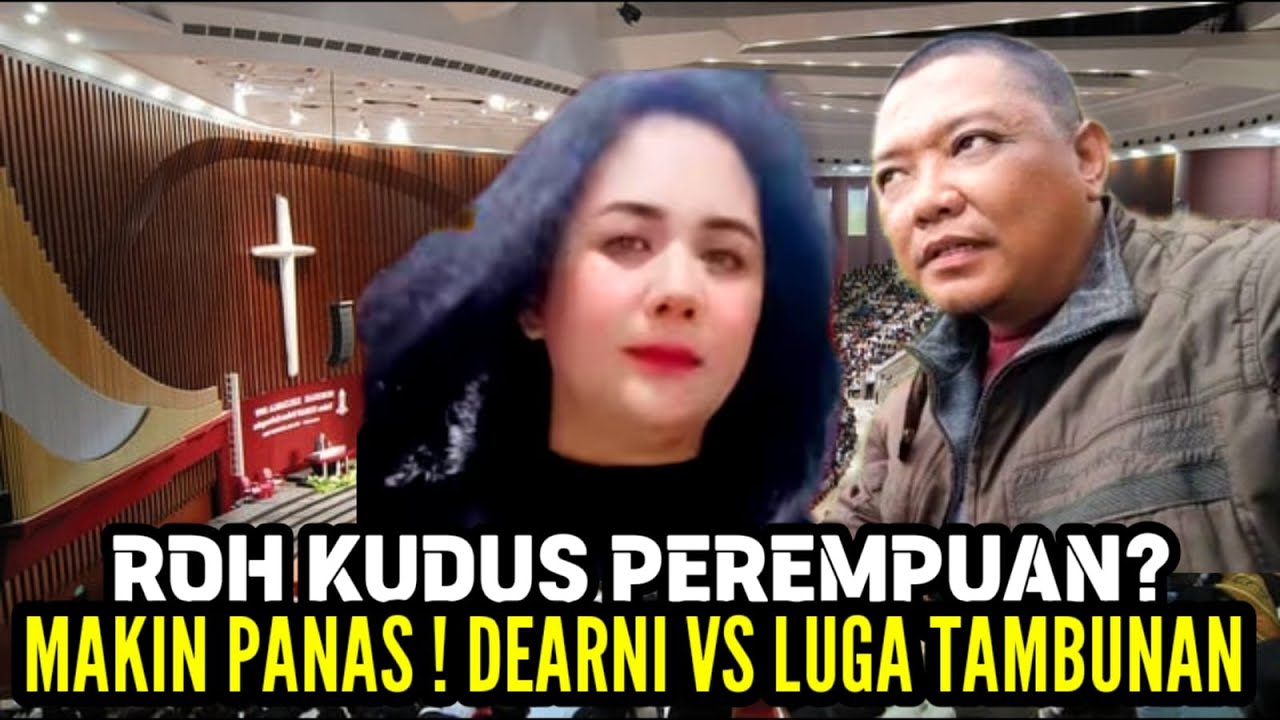 MAKIN PANAS PERSETERUAN ANTARA LUGA TAMBUNAN VS DEARNI, BENARKAH ROH KUDUS ITU PEREMPUAN ?