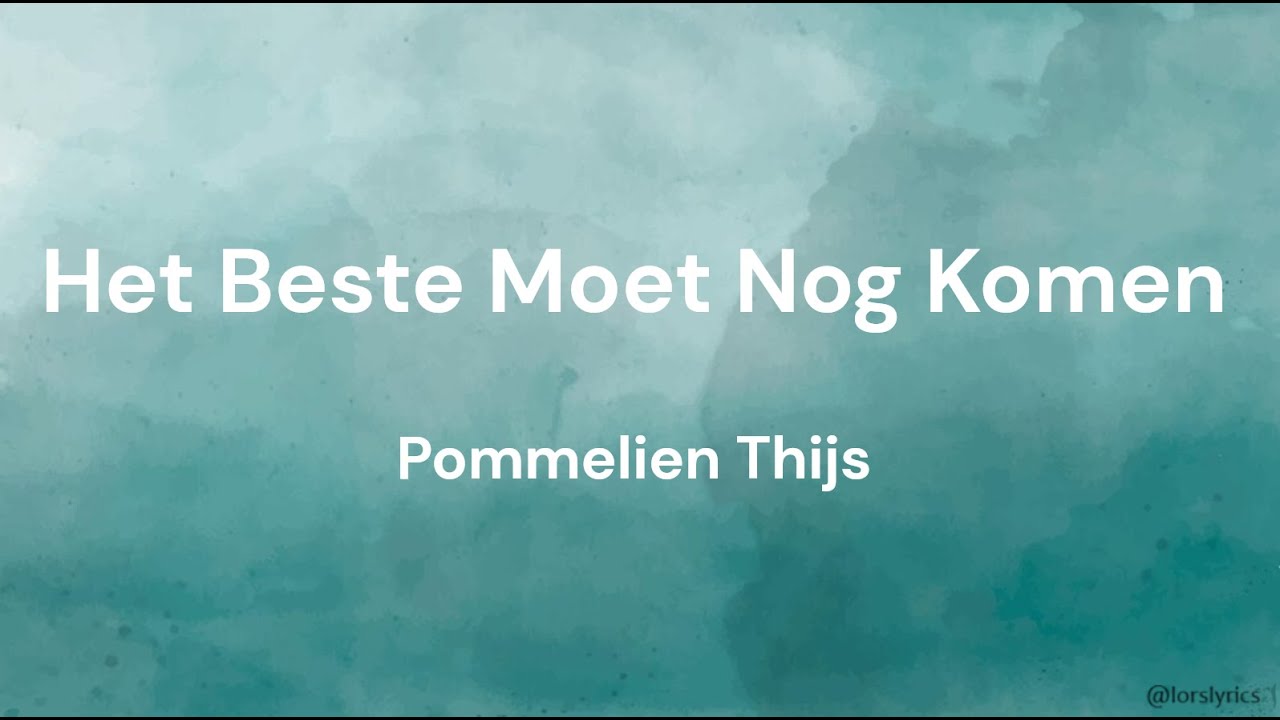 Het Beste Moet Nog Komen - Pommelien Thijs LYRICS/SONGTEKST