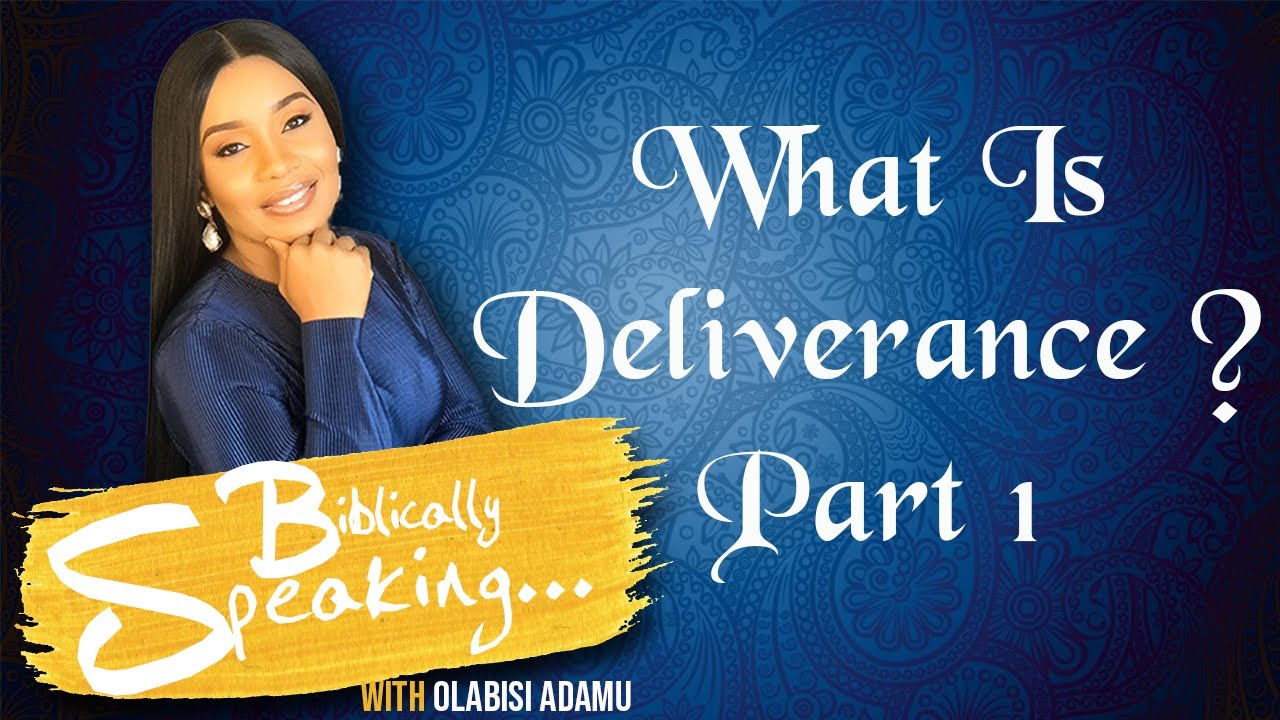 WHAT IS DELIVERANCE? PT  1