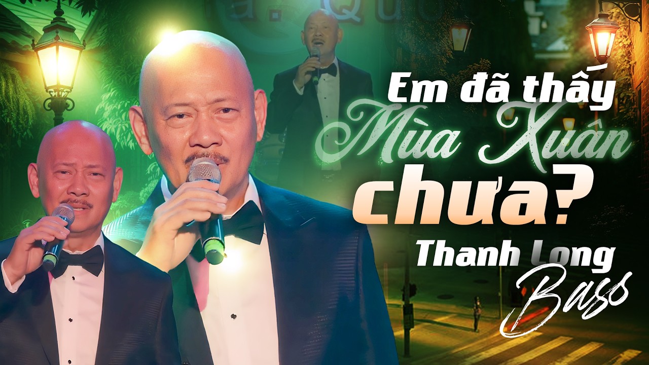 Em Đã Thấy Mùa Xuân Chưa - ST Quốc Dũng | Ca Sỹ THANH LONG BASS