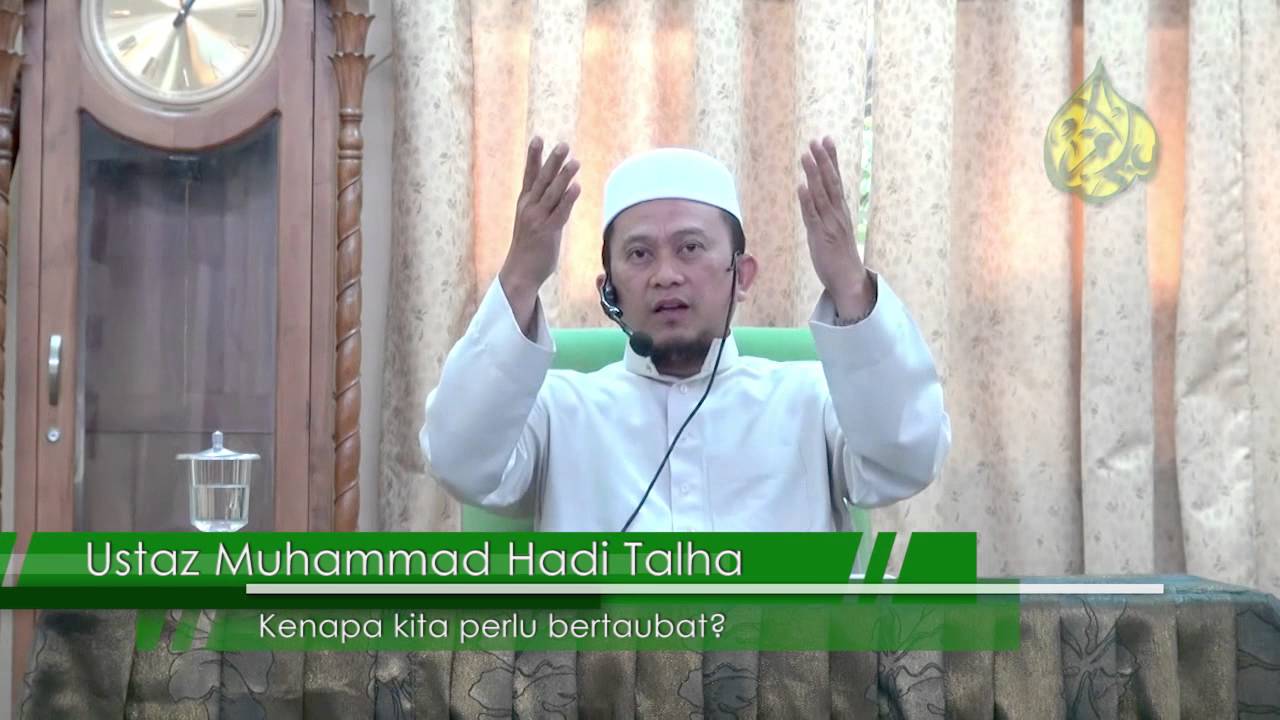 Ustaz Muhammad Hadi Talha - Kenapa kita perlu bertaubat?