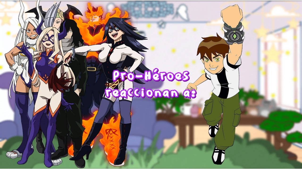 Pro-Héroes reacts to || Pro-Héroes reaccionan a || 🟢Ben 10🟢 || JGachaYTx